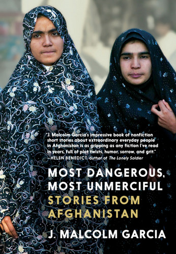 Most Dangerous, Most Unmerciful: Stories from Afghanistan book cover by J. Malcolm Garcia