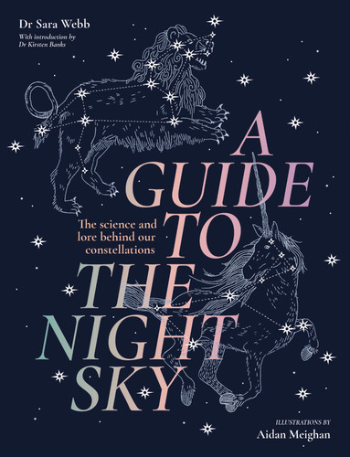 A Guide to the Night Sky: The science and lore behind our constellations book cover by Dr. Sara Webb