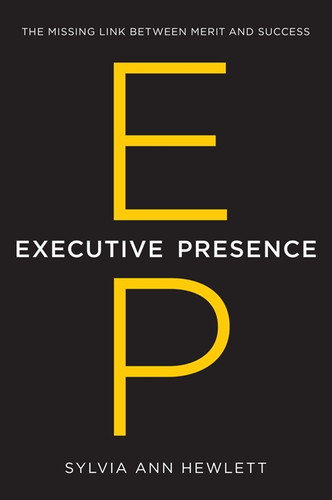 Executive Presence: The Missing Link Between Merit and Success Cover