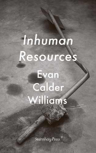 Inhuman Resources (Sternberg Press / The Antipolitical) book cover by Evan Calder Williams