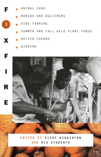 Foxfire 3: Animal Care, Banjos and Dulimers, Hide Tanning, Summer and Fall Wild Plant Foods, Butter Churns, Ginseng (Foxfire Series) book cover by Foxfire Fund, Inc.