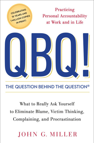 QBQ! The Question Behind the Question: Practicing Personal Accountability at Work and in Life book cover by John G. Miller