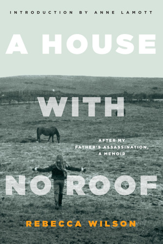 A House with No Roof: After My Father's Assassination, A Memoir book cover by Rebecca Wilson