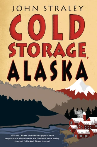 Cold Storage, Alaska (A Cold Storage Novel) book cover by John Straley