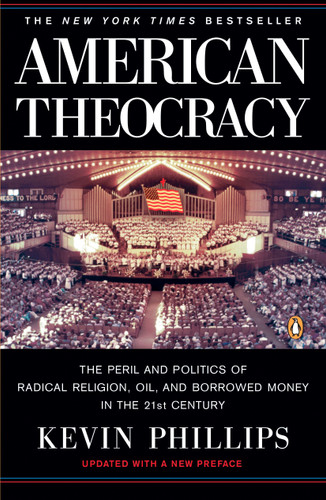 American Theocracy: The Peril and Politics of Radical Religion, Oil, and Borrowed Money in the 21st Century book cover by Kevin Phillips