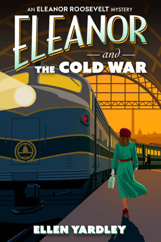 Eleanor and the Cold War (An Eleanor Roosevelt Mystery) book cover by Ellen Yardley