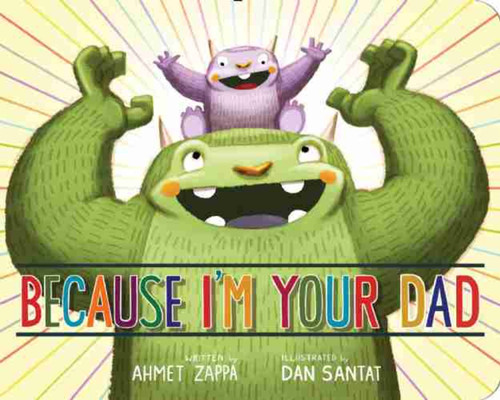 Because I'm Your Dad book cover by Ahmet Zappa