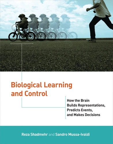 Biological Learning and Control: How the Brain Builds Representations, Predicts Events, and Makes Decisions book cover by Reza Shadmehr, Sandro Mussa-Ivaldi