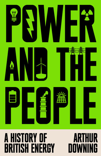 Power and the People: A History of British Energy book cover by Arthur Downing