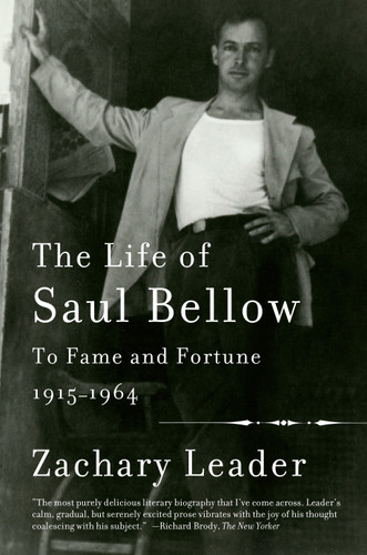 The Life of Saul Bellow, Volume 1: To Fame and Fortune, 1915-1964 book cover by Zachary Leader