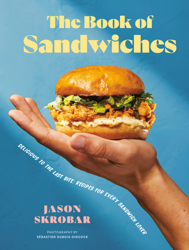 The Book of Sandwiches: Delicious to the Last Bite: Recipes for Every Sandwich Lover book cover by Jason Skrobar