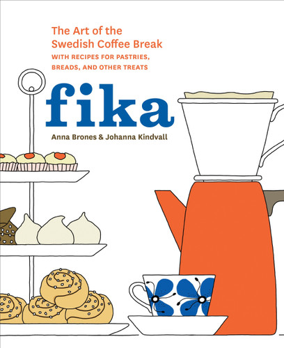 Fika: The Art of The Swedish Coffee Break, with Recipes for Pastries, Breads, and Other Treats [A Baking Book] book cover by Anna Brones, Johanna Kindvall