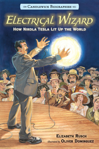 Electrical Wizard: How Nikola Tesla Lit Up the World: Candlewick Biographies (Candlewick Biographies) book cover by Elizabeth Rusch