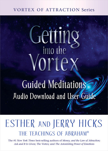 Getting into the Vortex: Guided Meditations Audio Download and User Guide book cover by Esther Hicks, Jerry Hicks