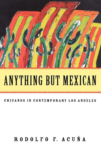 Anything But Mexican: Chicanos in Contemporary Los Angeles (Haymarket Series) book cover by Rodolfo F. Acuña