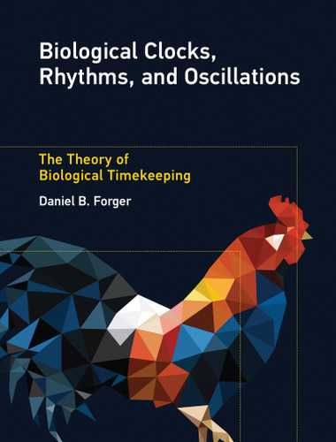 Biological Clocks, Rhythms, and Oscillations: The Theory of Biological Timekeeping book cover by Daniel B. Forger
