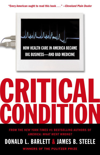 Critical Condition: How Health Care in America Became Big Business--and Bad Medicine book cover by Donald L. Barlett, James B. Steele