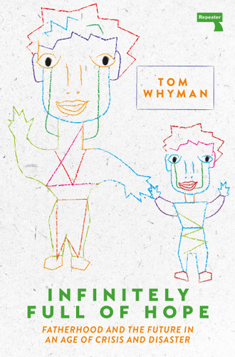 Infinitely Full of Hope: Fatherhood and the Future in an Age of Crisis and Disaster book cover by Tom Whyman