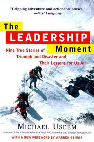 The Leadership Moment: Nine True Stories of Triumph and Disaster and Their Lessons for Us All Cover