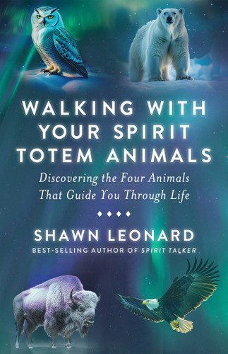 Walking with Your Spirit Totem Animals: Discovering the Four Animals That Guide You Through Life book cover by Shawn Leonard