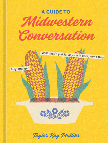 A Guide to Midwestern Conversation book cover by Taylor Kay Phillips