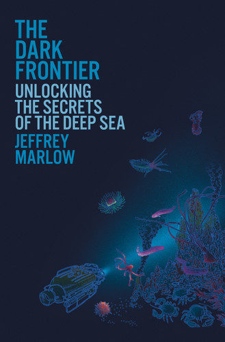 The Dark Frontier: Unlocking the Secrets of the Deep Sea book cover by Jeffrey Marlow