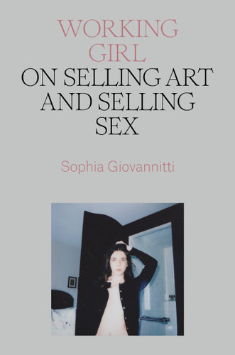 Working Girl: On Selling Art and Selling Sex book cover by Sophia Giovannitti