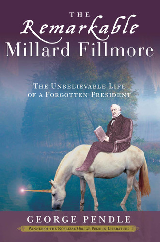 The Remarkable Millard Fillmore: The Unbelievable Life of a Forgotten President book cover by George Pendle
