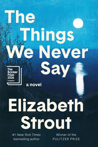 The Things We Never Say: A Novel book cover by Elizabeth Strout