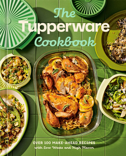The Tupperware Cookbook: Over 100 Make-Ahead Recipes with Low Waste and High Flavor book cover by Tupperware