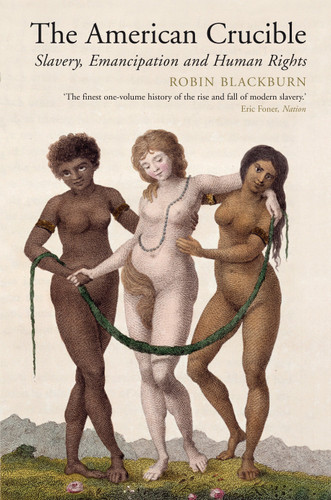 The American Crucible: Slavery, Emancipation And Human Rights book cover by Robin Blackburn