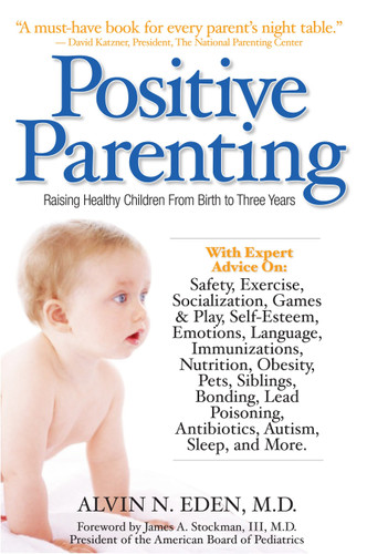 Positive Parenting: Raising Healthy Children From Birth to Three Years book cover by Alvin Eden, M.D.