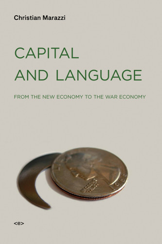 Capital and Language: From the New Economy to the War Economy (Semiotext(e) / Foreign Agents) book cover by Christian Marazzi