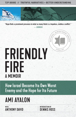 Friendly Fire: How Israel Became Its Own Worst Enemy and the Hope for Its Future (Truth to Power) book cover by Ami Ayalon, Anthony David