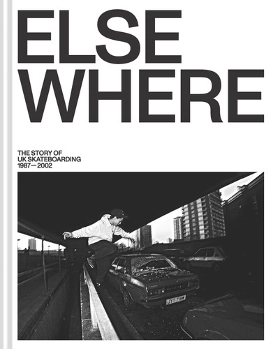 Elsewhere: The Story of UK Skateboarding 1987-2002 book cover by Neil Macdonald