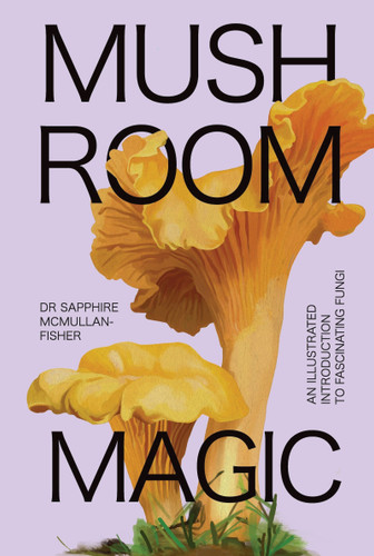 Mushroom Magic: An Illustrated Introduction to Fascinating Fungi book cover by Dr. Sapphire  McMullan-Fisher