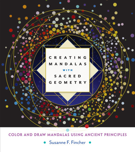 Creating Mandalas with Sacred Geometry: Color and Draw Mandalas Using Ancient Principles book cover by Susanne F. Fincher