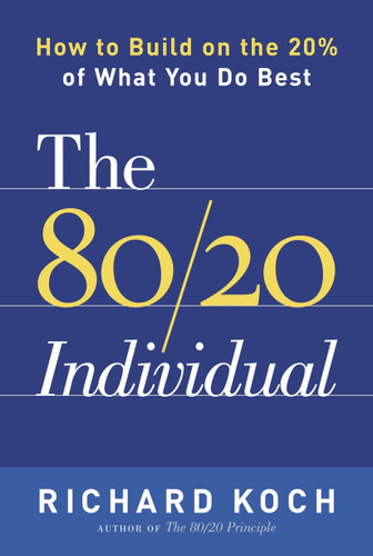 The 80/20 Individual: How to Build on the 20% of What You do Best book cover by Richard Koch