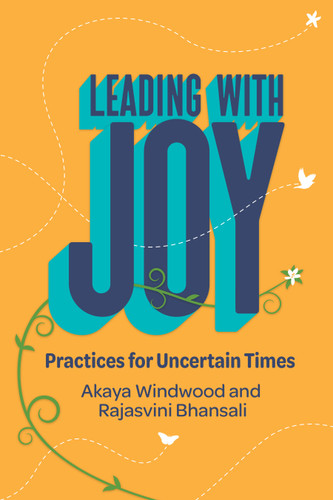 Leading with Joy: Practices for Uncertain Times book cover by Akaya Windwood, Rajasvini Bhansali