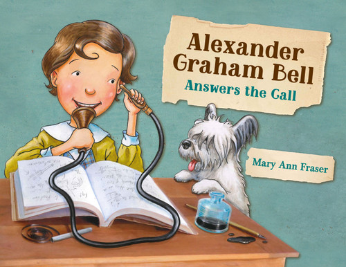 Alexander Graham Bell Answers the Call book cover by Mary Ann Fraser