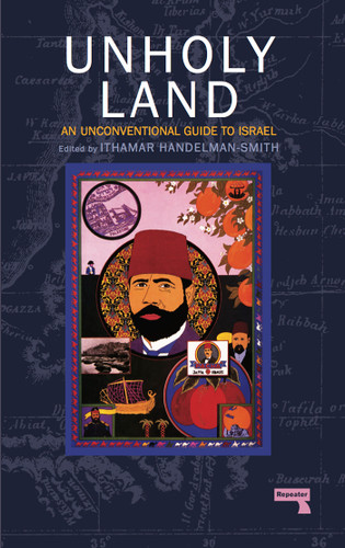 The Unholy Land: An Unconventional Guide to Israel book cover by Ithamar Handelman Smith