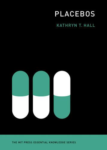 Placebos (The MIT Press Essential Knowledge series) book cover by Kathryn T Hall