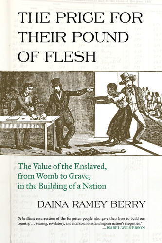 The Price for Their Pound of Flesh: The Value of the Enslaved, from Womb to Grave, in the Building of a Nation book cover by Daina Ramey Berry