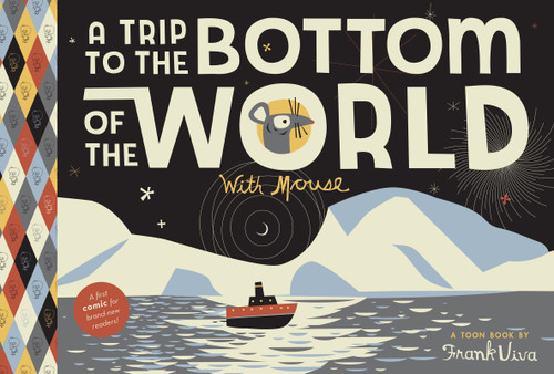 A Trip to the Bottom of the World with Mouse: Toon Books Level 1 (Trips with Mouse) book cover by Frank Viva