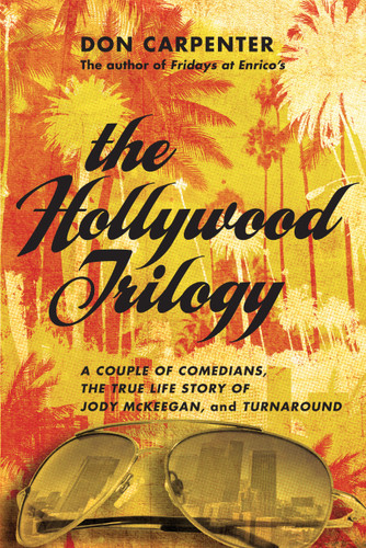 The Hollywood Trilogy: A Couple of Comedians, The True Story of Jody McKeegan, and Turnaround book cover by Don Carpenter