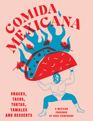 Comida Mexicana: Snacks, Tacos, Tortas, Tamales & Desserts book cover by Rosa Cienfuegos