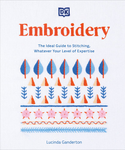 Embroidery: The Ideal Guide to Stitching, Whatever Your Level of Expertise book cover by Lucinda Ganderton