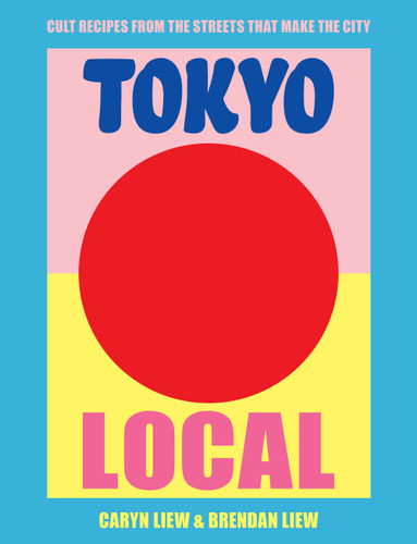 Tokyo Local: Cult Recipes From the Street that Make the City book cover by Caryn Ng, Brendan Liew