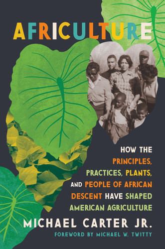 Africulture: How the Principles, Practices, Plants, and People of African Descent Have Shaped American Agriculture book cover by Michael Carter, Jr.