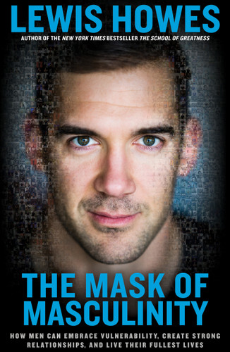 The Mask of Masculinity: How Men Can Embrace Vulnerability, Create Strong Relationships, and Live Their Fullest Lives book cover by Lewis Howes